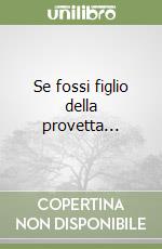 Se fossi figlio della provetta... libro