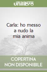 Carla: ho messo a nudo la mia anima libro