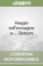 Viaggio nell'immagine e... Dintorni