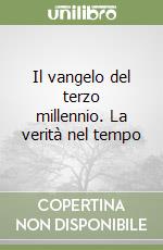 Il vangelo del terzo millennio. La verità nel tempo