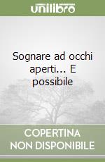 Sognare ad occhi aperti... E possibile