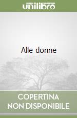 Alle donne libro