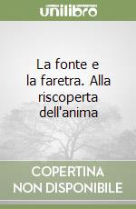 La fonte e la faretra. Alla riscoperta dell'anima libro