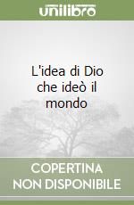 L'idea di Dio che ideò il mondo libro