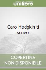 Caro Hodgkin ti scrivo libro