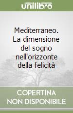 Mediterraneo. La dimensione del sogno nell'orizzonte della felicità