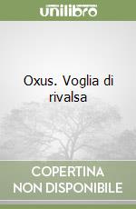 Oxus. Voglia di rivalsa libro