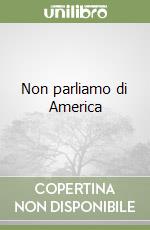 Non parliamo di America libro