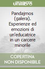 Pandajmos (galera). Esperienze ed emozioni di un'educatrice in un carcere minorile libro