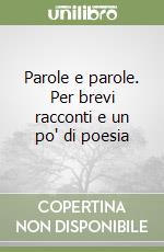 Parole e parole. Per brevi racconti e un po' di poesia libro