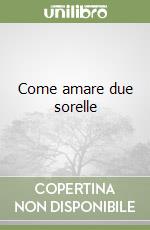 Come amare due sorelle libro