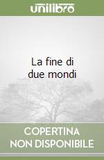 La fine di due mondi libro