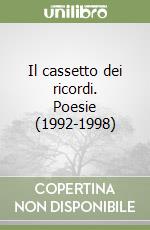 Il cassetto dei ricordi. Poesie (1992-1998) libro