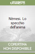 Nèmesi. Lo specchio dell'anima libro