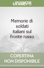 Memorie di soldati italiani sul fronte russo libro