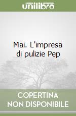 Mai. L'impresa di pulizie Pep libro