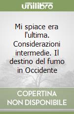 Mi spiace era l'ultima. Considerazioni intermedie. Il destino del fumo in Occidente