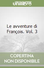 Le avventure di François. Vol. 3 libro