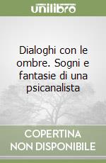 Dialoghi con le ombre. Sogni e fantasie di una psicanalista libro