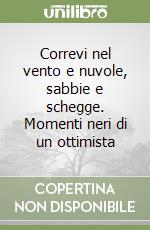 Correvi nel vento e nuvole, sabbie e schegge. Momenti neri di un ottimista libro