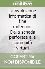 La rivoluzione informatica di fine millennio. Dalla scheda perforata alle comunità virtuali libro