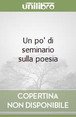 Un po' di seminario sulla poesia libro