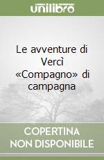 Le avventure di Vercì «Compagno» di campagna libro