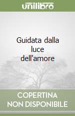 Guidata dalla luce dell'amore libro