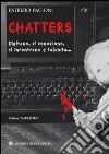 Chatters. Digitano, si conoscono, si incontrano e talvolta... libro