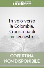 In volo verso la Colombia. Cronistoria di un sequestro