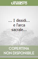 ... I dissidi... e l'arca sacrale... libro