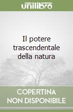 Il potere trascendentale della natura libro