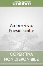 Amore vivo. Poesie scritte libro