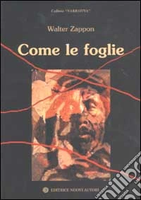Come le foglie. Una parte di questa storia è pura fantasia, l'altra vorrebbe esserlo libro