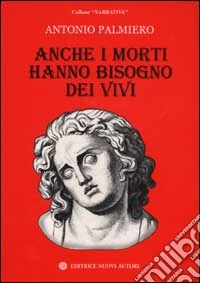 Anche i morti hanno bisogno dei vivi libro