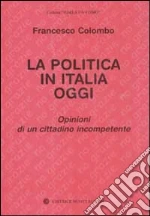 La politica in Italia oggi. Opinioni di un cittadino incompetente