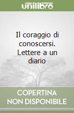 Il coraggio di conoscersi. Lettere a un diario libro