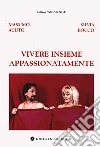 Vivere insieme appassionatamente libro di Acuto Massimo Bocco Silvia