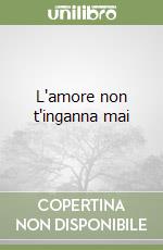 L'amore non t'inganna mai libro