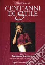 Cent'anni di stile. Vita di Fernanda Gattinoni creatrice di alta moda e di concrete utopie libro