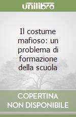 Il costume mafioso: un problema di formazione della scuola libro