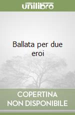 Ballata per due eroi libro