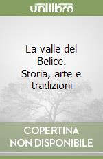 La valle del Belice. Storia, arte e tradizioni libro