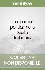 Economia politica nella Sicilia Borbonica libro