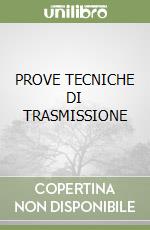 PROVE TECNICHE DI TRASMISSIONE libro