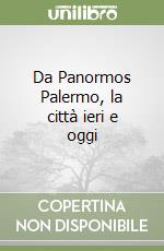 Da Panormos Palermo, la città ieri e oggi libro