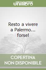 Resto a vivere a Palermo... forse!