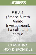 F.B.A.I. (Franco Butera Amato Investigazioni). La collana di corallo libro