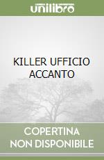 KILLER UFFICIO ACCANTO