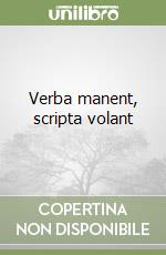 Verba manent, scripta volant